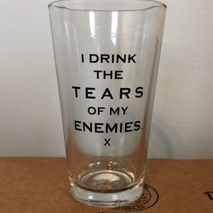 I drink the tears of my enemy’s graphic glass